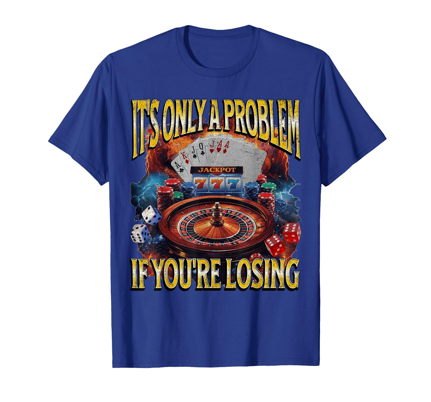 It’s Only A Problem if You’re Losing Funny Gambling Bootleg T-Shirt