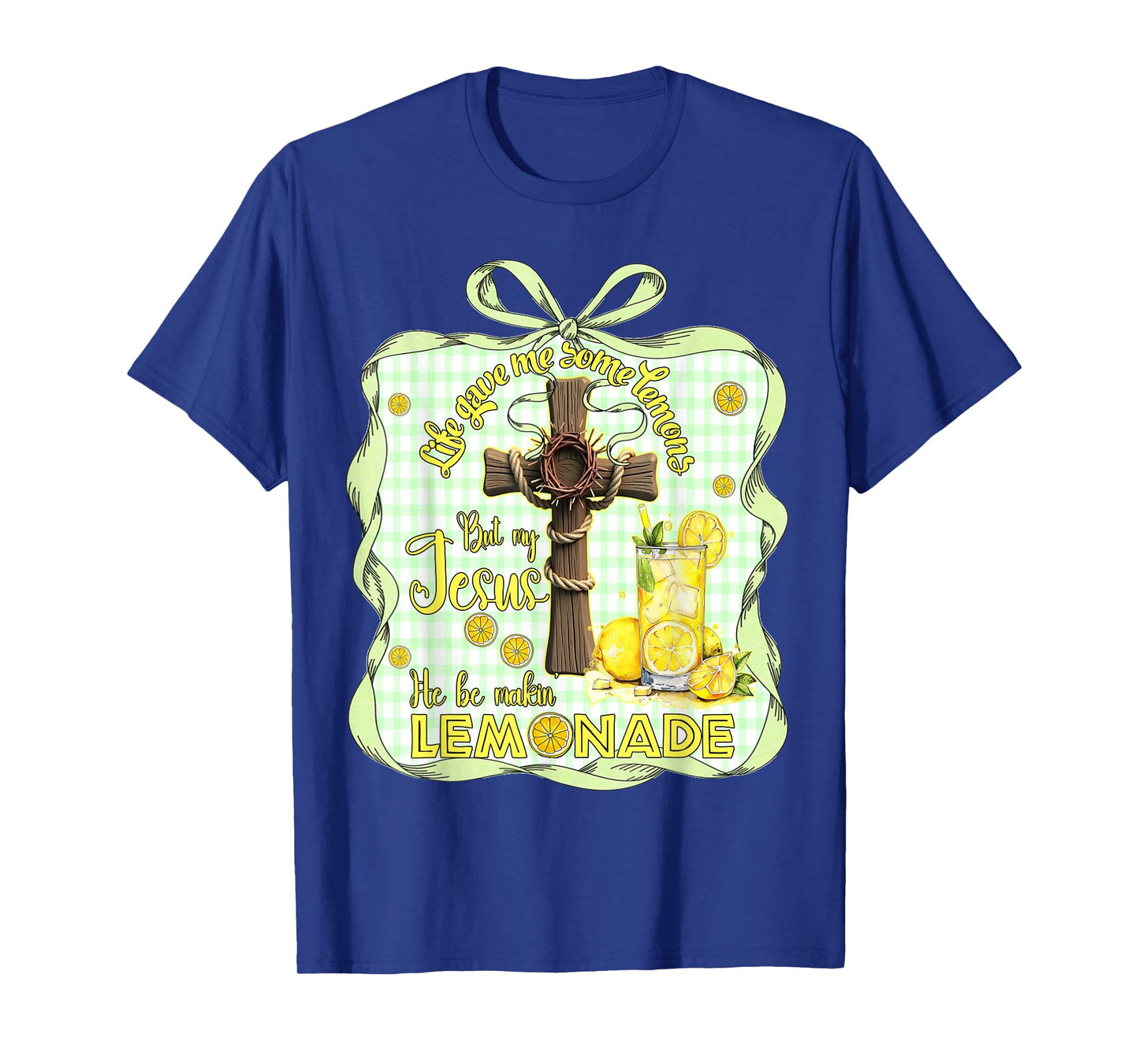 Life Gave Me Some Lemons But My Jesus He Be Making Lemonade T-Shirt