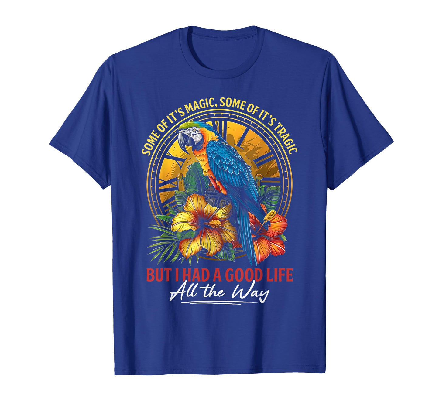Some Of It's Magic Some Of It's Tragic Parrot Funny Quote T-Shirt
