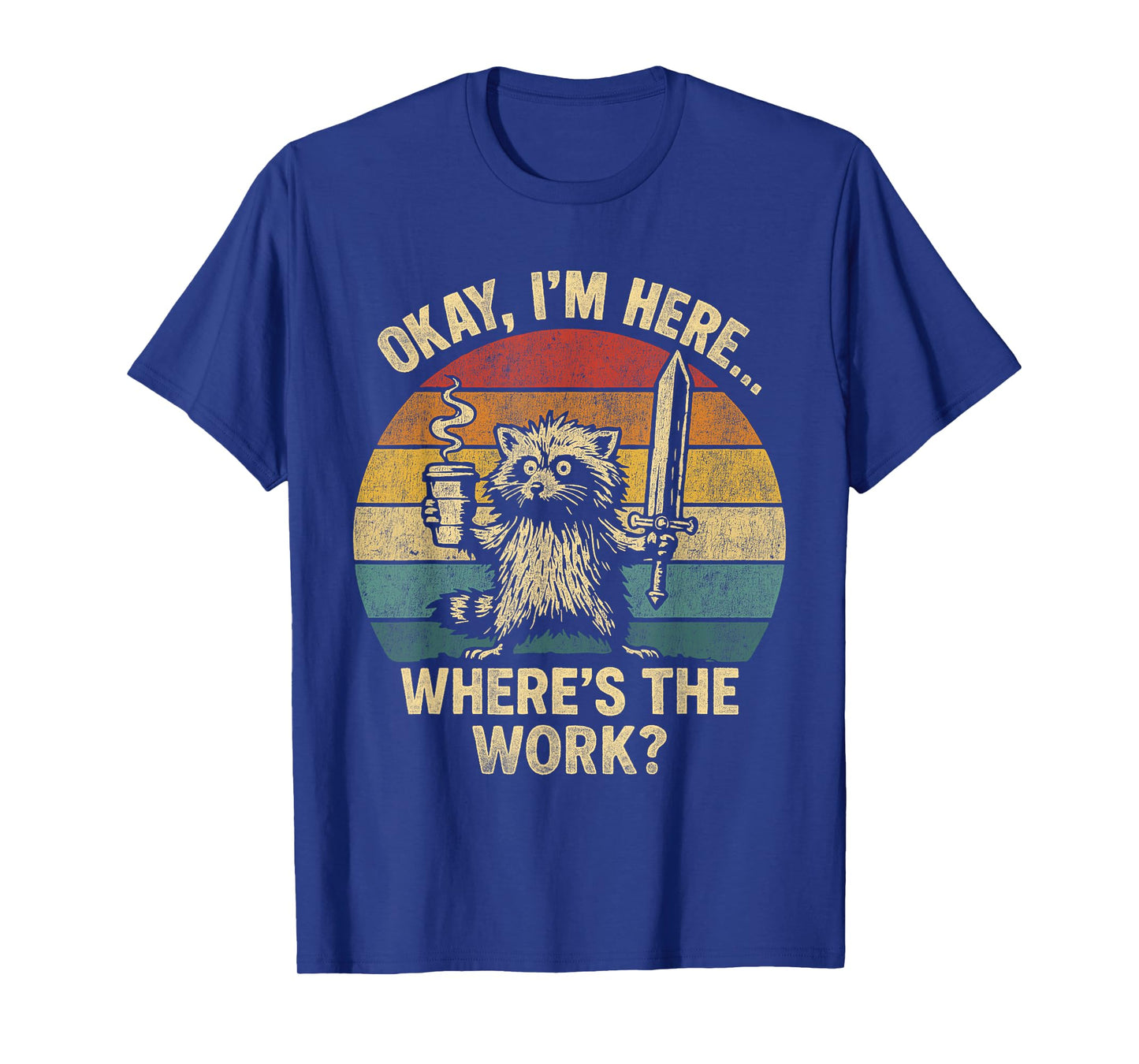 Okay I'm Here Where's The Work Office Humor Raccoon Meme T-Shirt