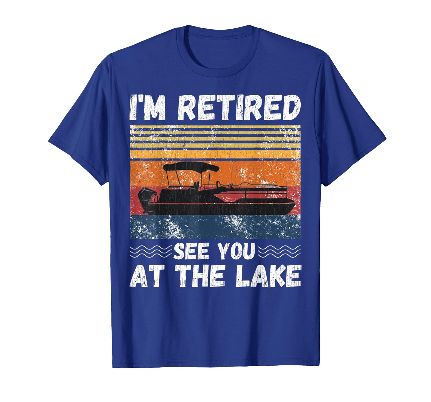 I'm Retired See You At The Lake Retro Pontoon Boat Lover T-Shirt