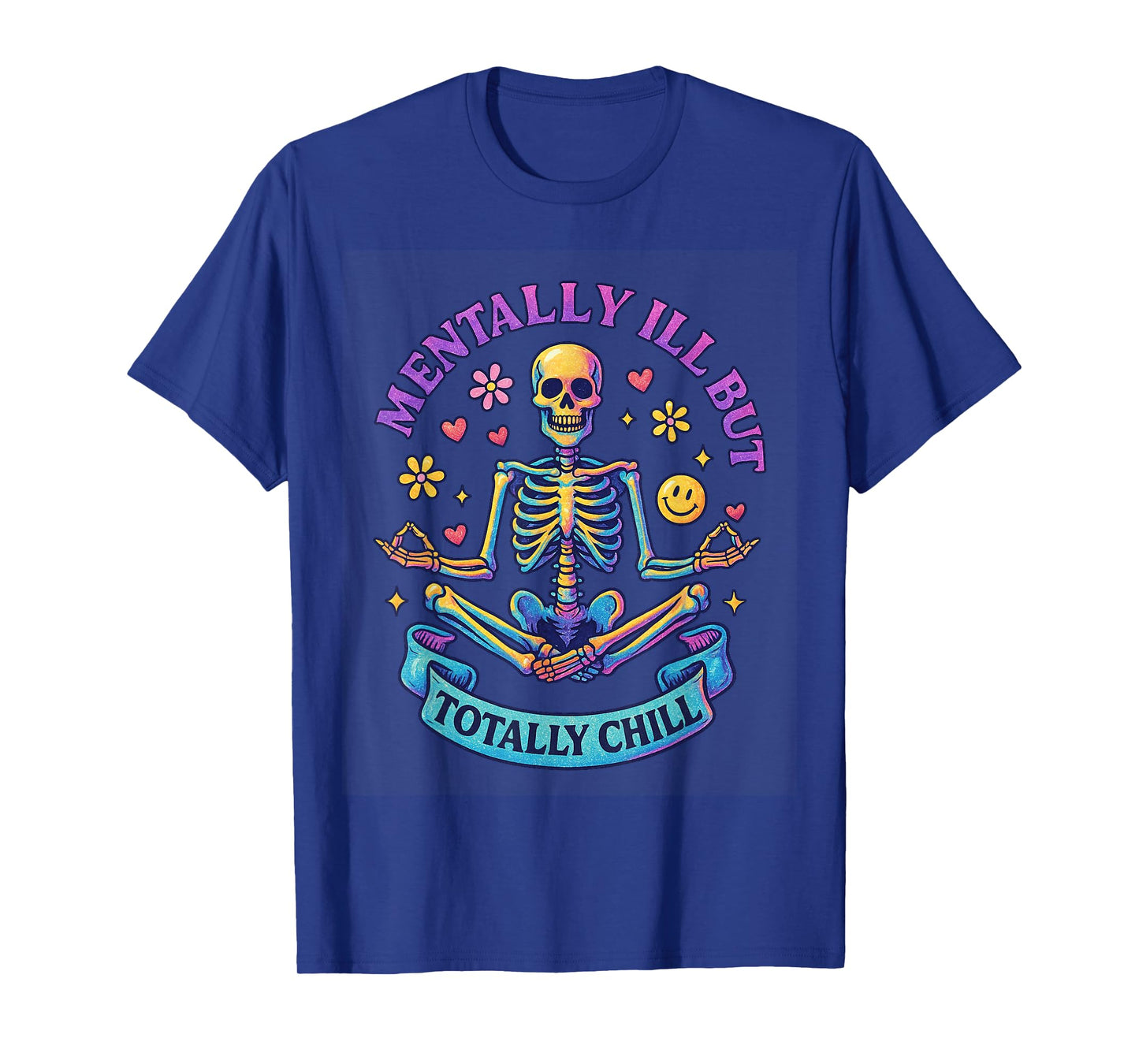 Mentally Ill But Totally Chill Skeleton T-Shirt
