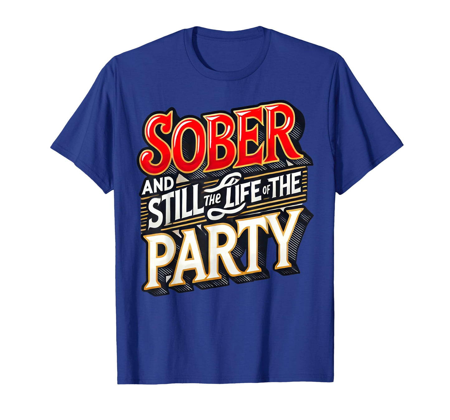 Funny Sober And Still The Life Of The Party Sobriety Gifts T-Shirt