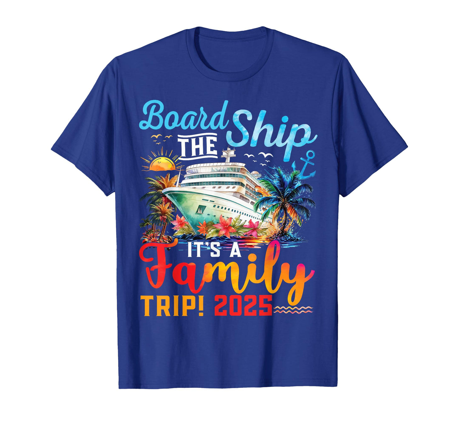 Board The Ship It's A Family Trip 2025 Group Matching Cruise T-Shirt