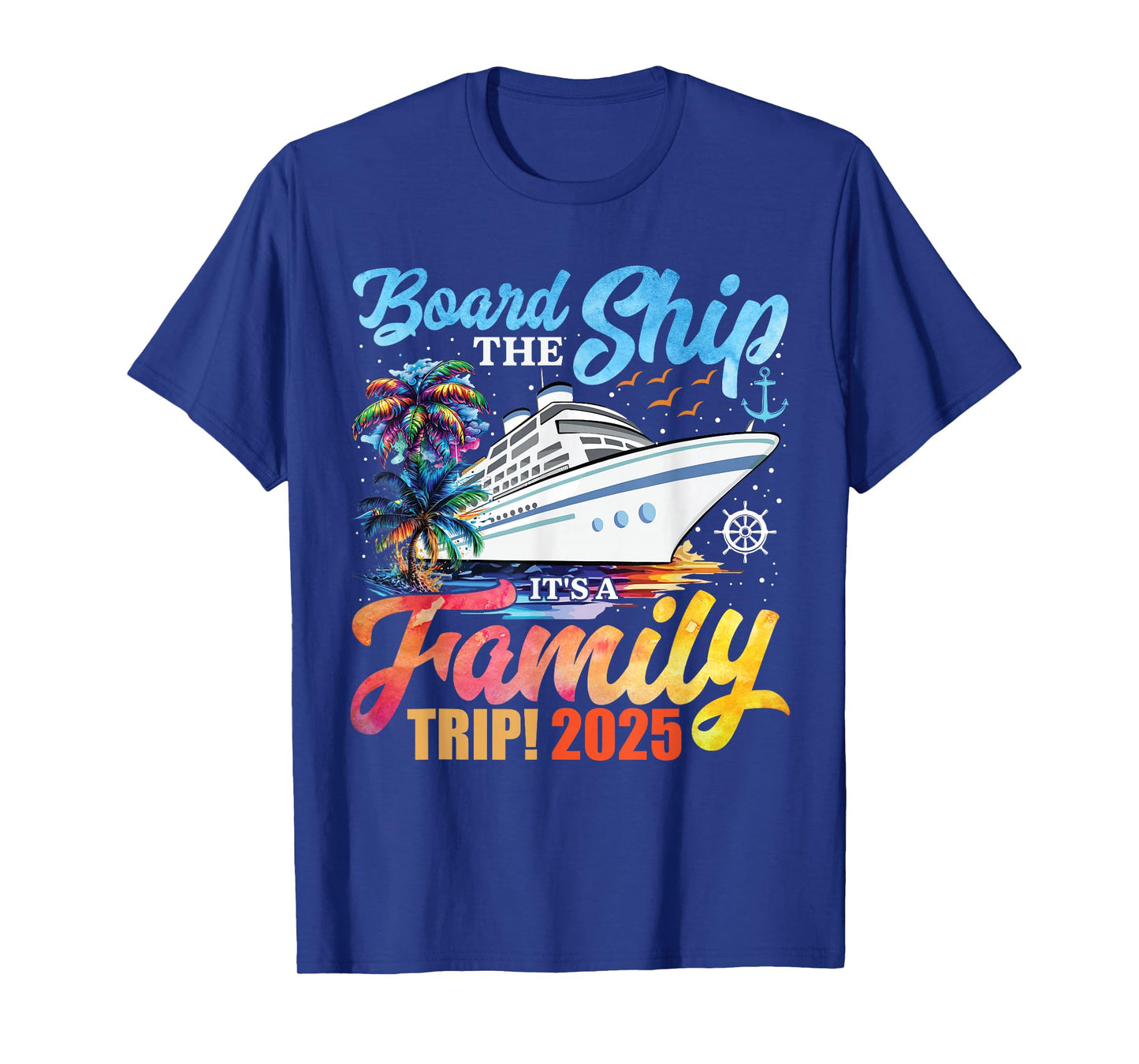 Board The Ship It's A Family Trip 2025 Group Matching Cruise T-Shirt