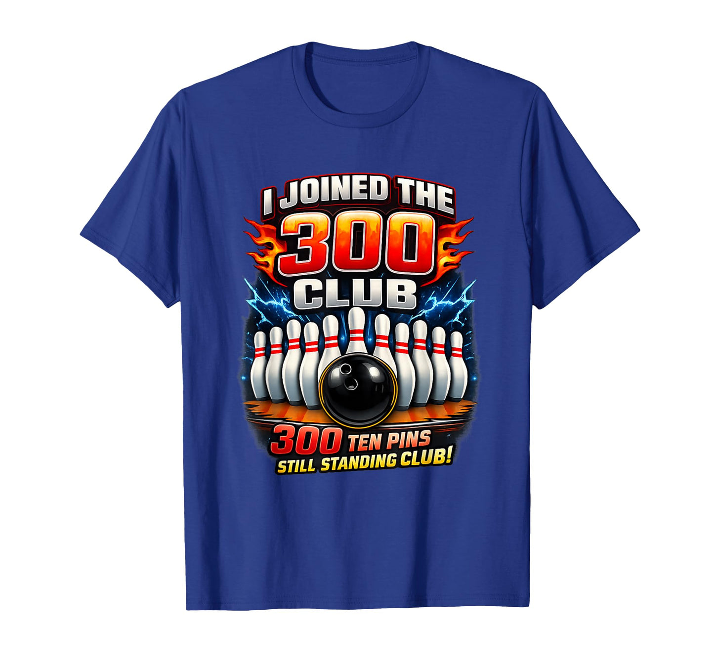 I Joined 300 Club Ten Pins Still Standing Funny Bowling T-Shirt - T-Shirt | Royal