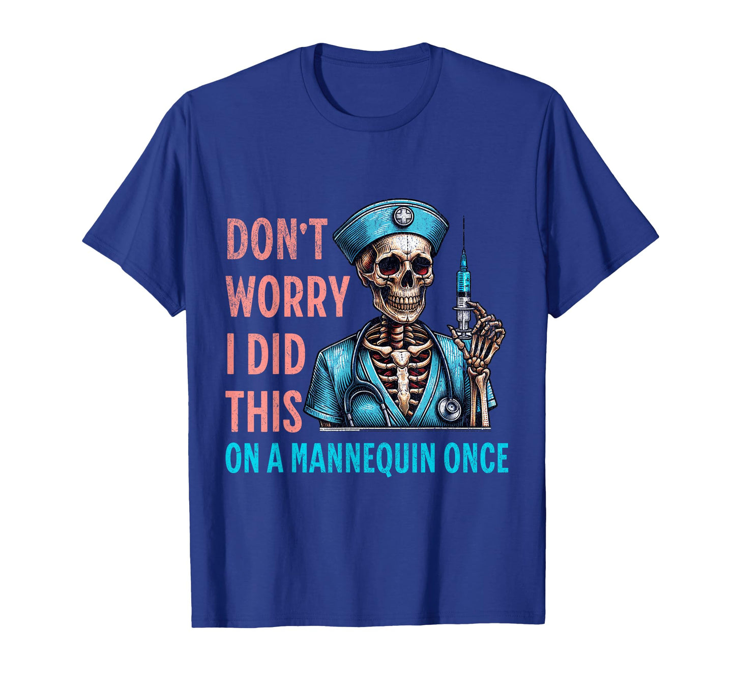 Don't Worry I Did This On A Mannequin Once Skeleton Nurse T-Shirt