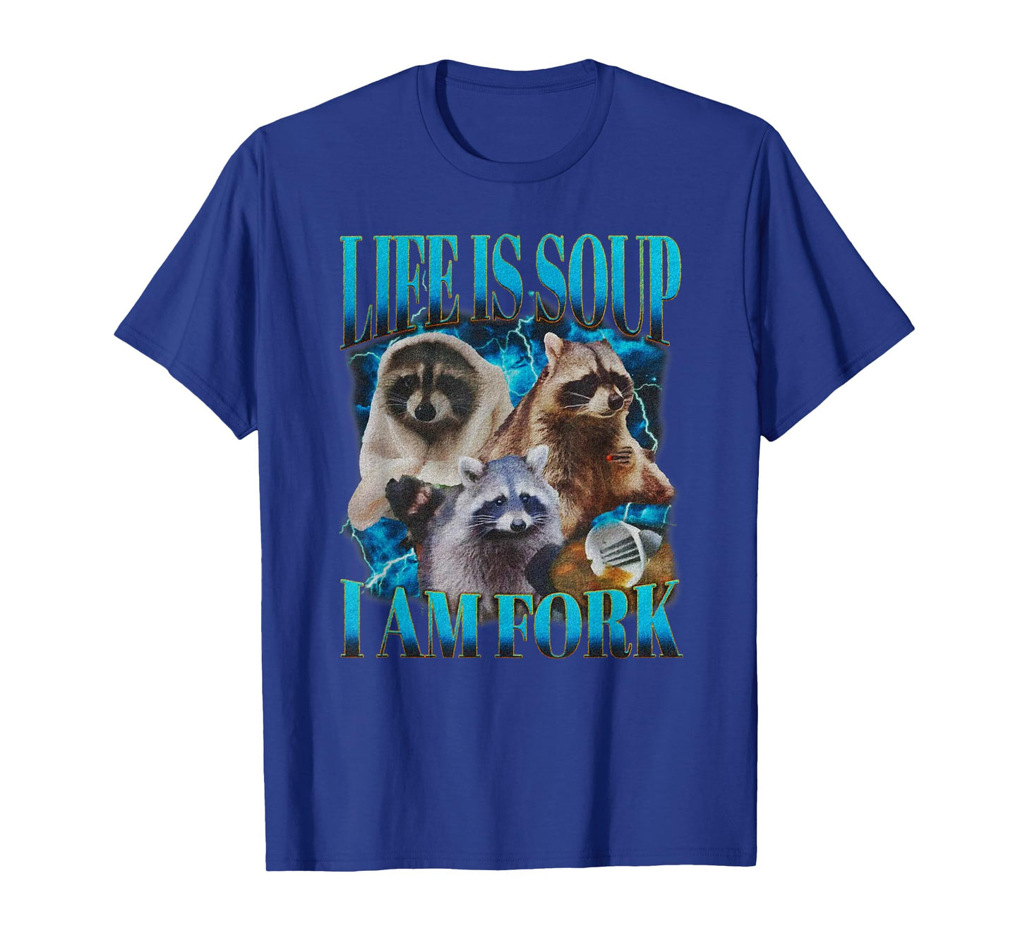 Life Is Soup I Am Fork Funny Raccoon Absurd Meme T-Shirt