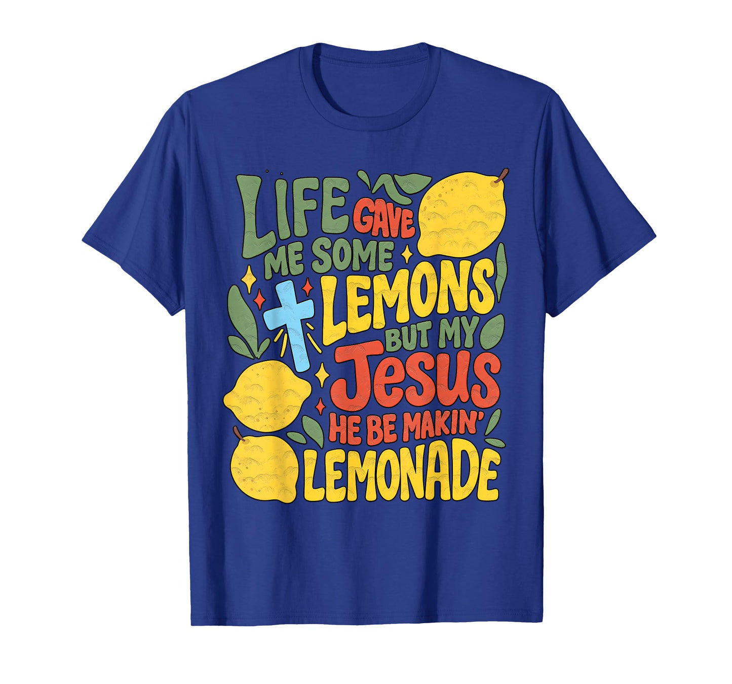 Life Gave Me Some Lemons But My Jesus He Be Making Lemonade T-Shirt