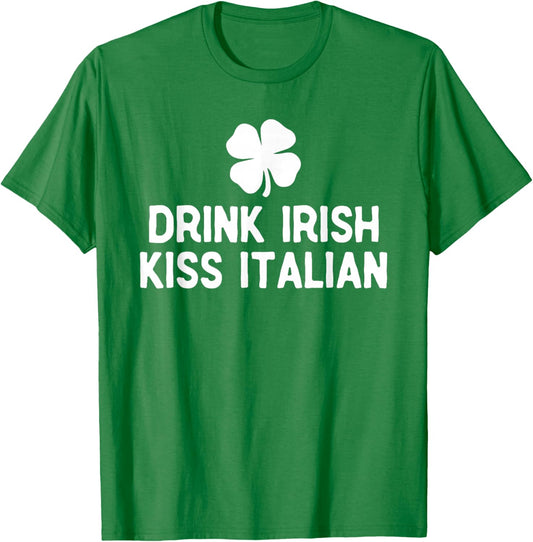Drink Irish Kiss Italian St. Patrick's Day Funny Drinking T-Shirt - T-Shirt | Irish Green