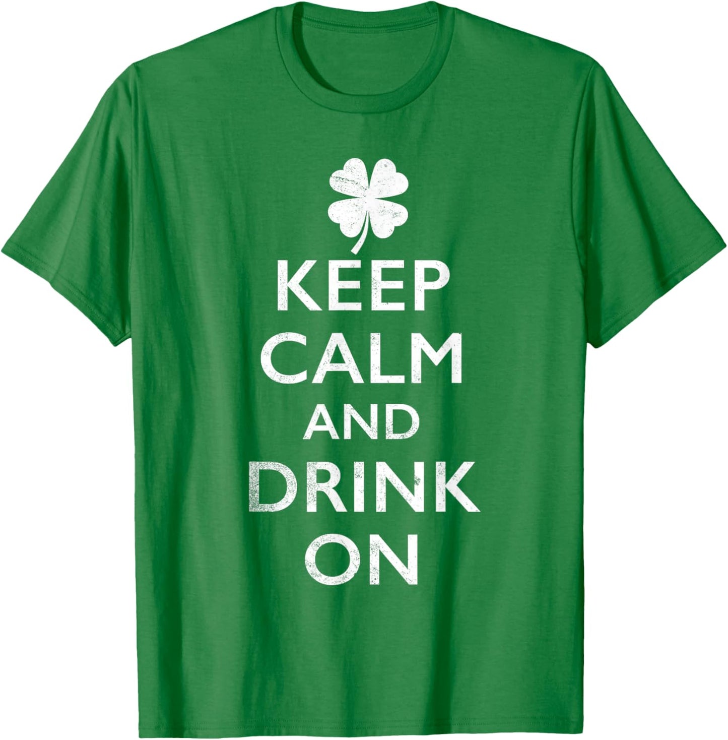 Keep Calm and Drink On Funny St Pattys T-Shirt - T-Shirt | Irish Green
