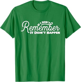If I Don't Remember It Didn't Happen T-Shirt Drinking Gift