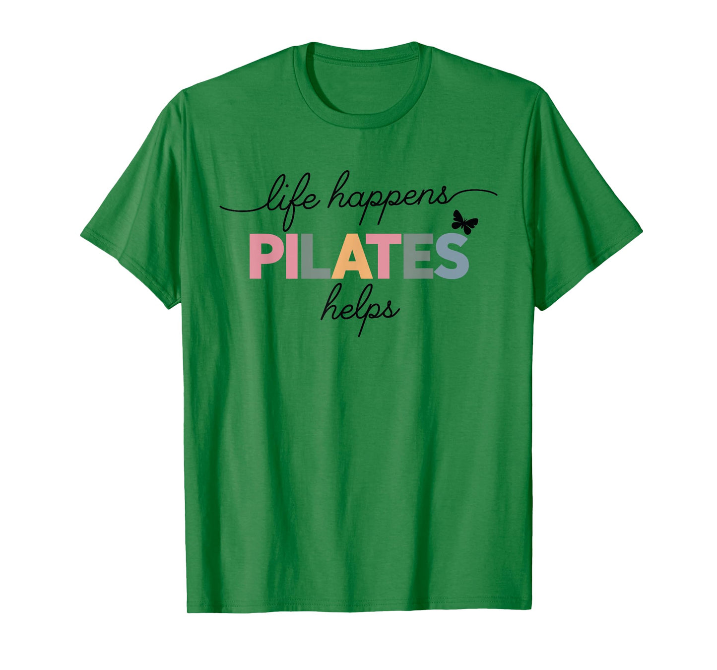 Life Happens Pilates Helps T-Shirt