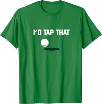 I'd Tap That - Funny Golf Shirt - Dad/Father T-Shirt
