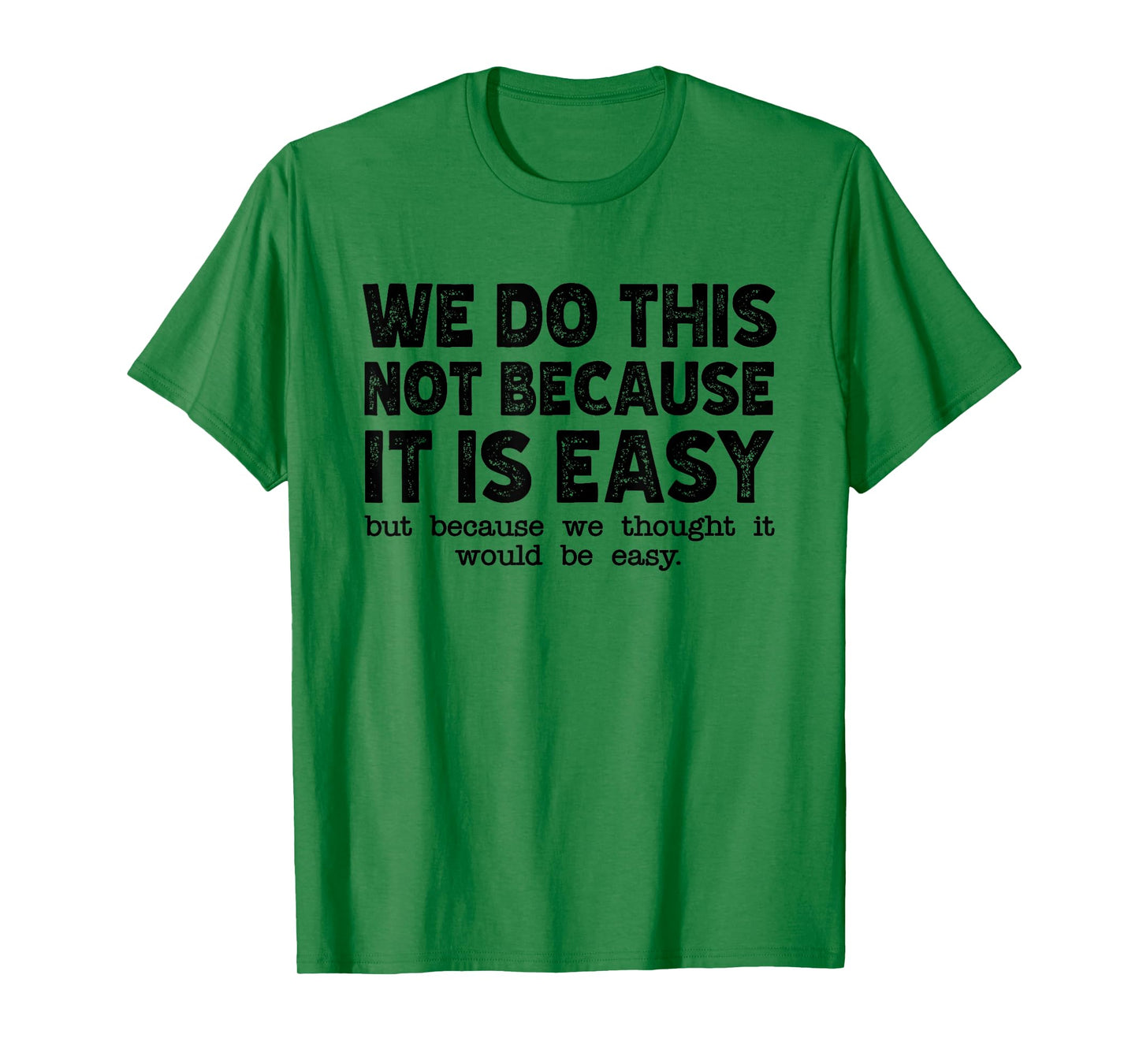 Funny Cool Sarcastic We Do This Not Because It is Easy T-Shirt