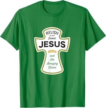 Funny Christian Shirt - Relish on Jesus and His Grace T-Shirt