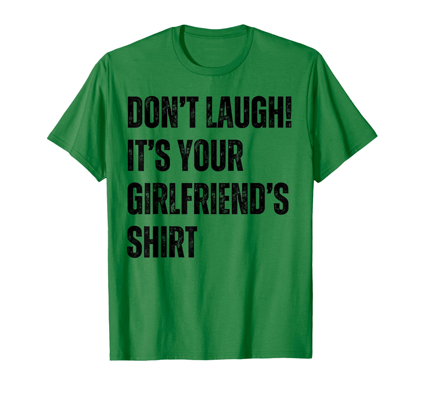 Don't Laugh It's Your Girlfriend's Shirt Funny T-Shirt