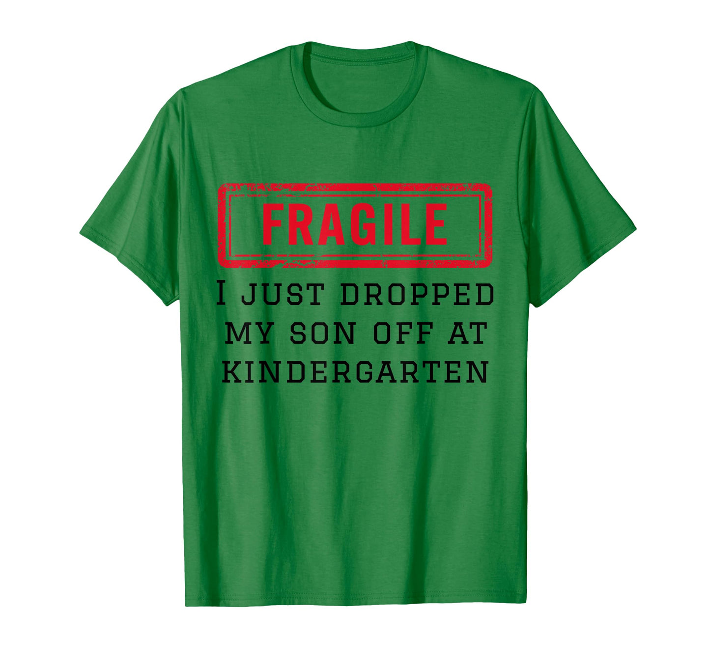 Fragile I Just Dropped My Son Off at Kindergarten Funny Mom T-Shirt