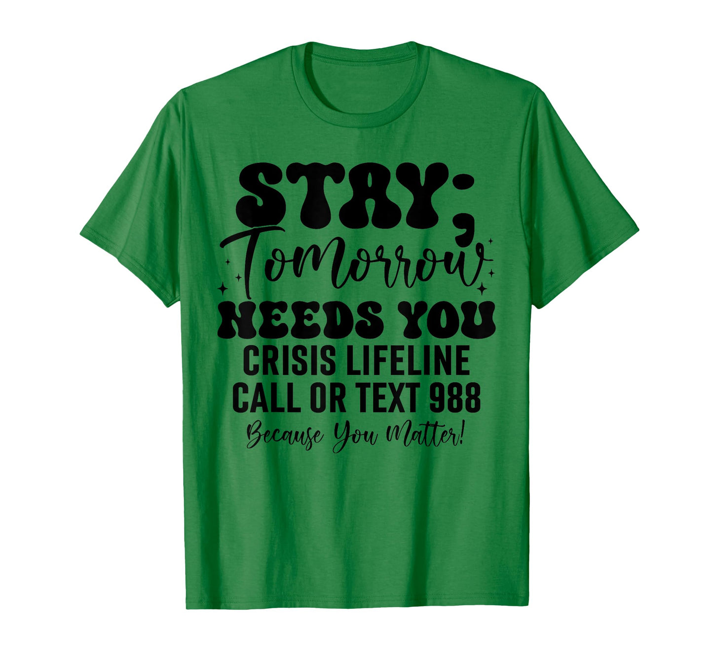 Stay Tomorrow Needs You 988 Suicide Prevention Awareness T-Shirt