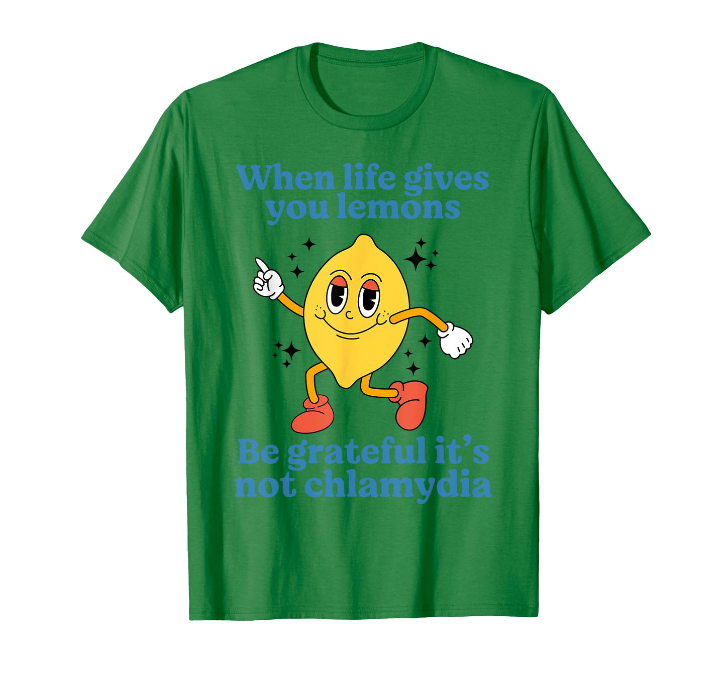 When Life Gives You Lemons Be Grateful It’s Not Chlamydia T-Shirt
