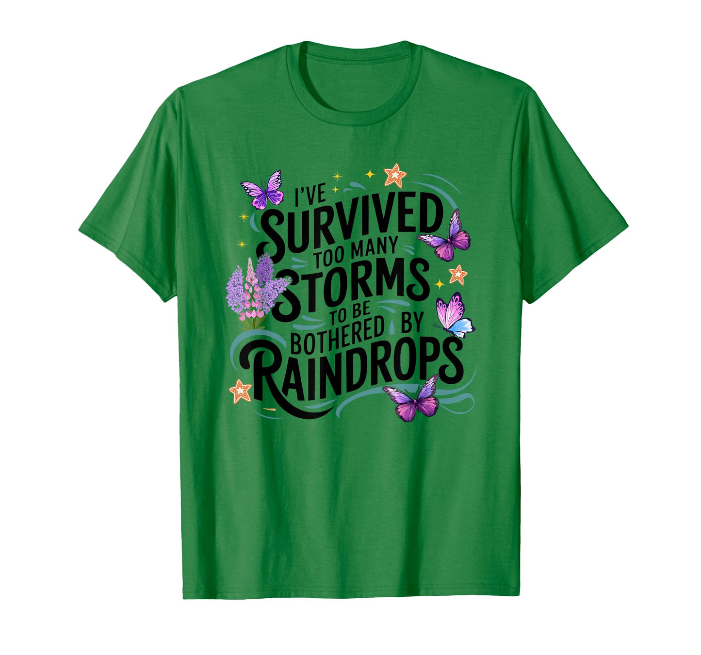 I've Survived Too Many Storms To Be Bothered By Raindrops T-Shirt
