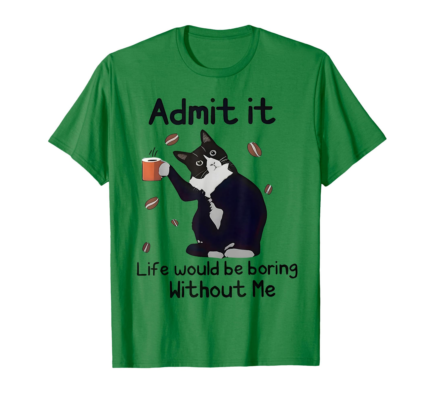 Admit It Life Would Be Boring Without Me Black Cat Coffee T-Shirt
