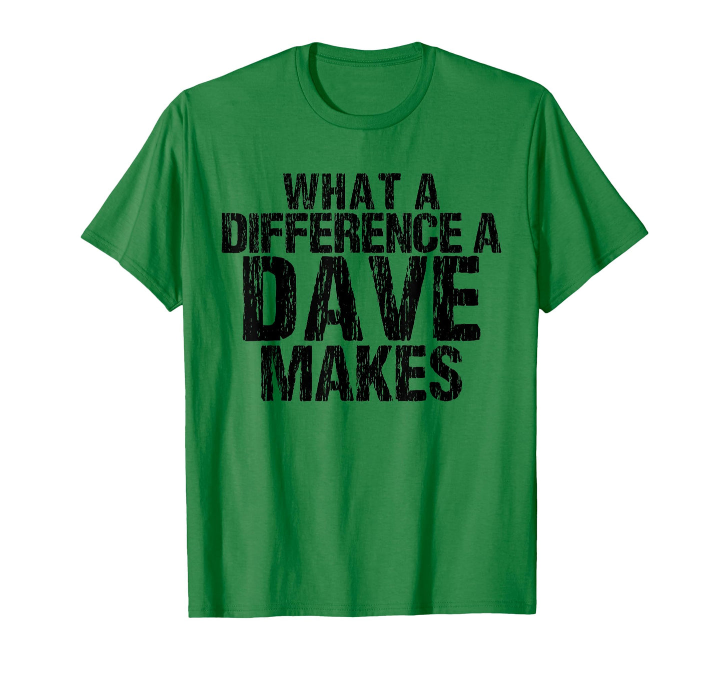 What A Difference A Dave Makes - Funny Saying David T-Shirt