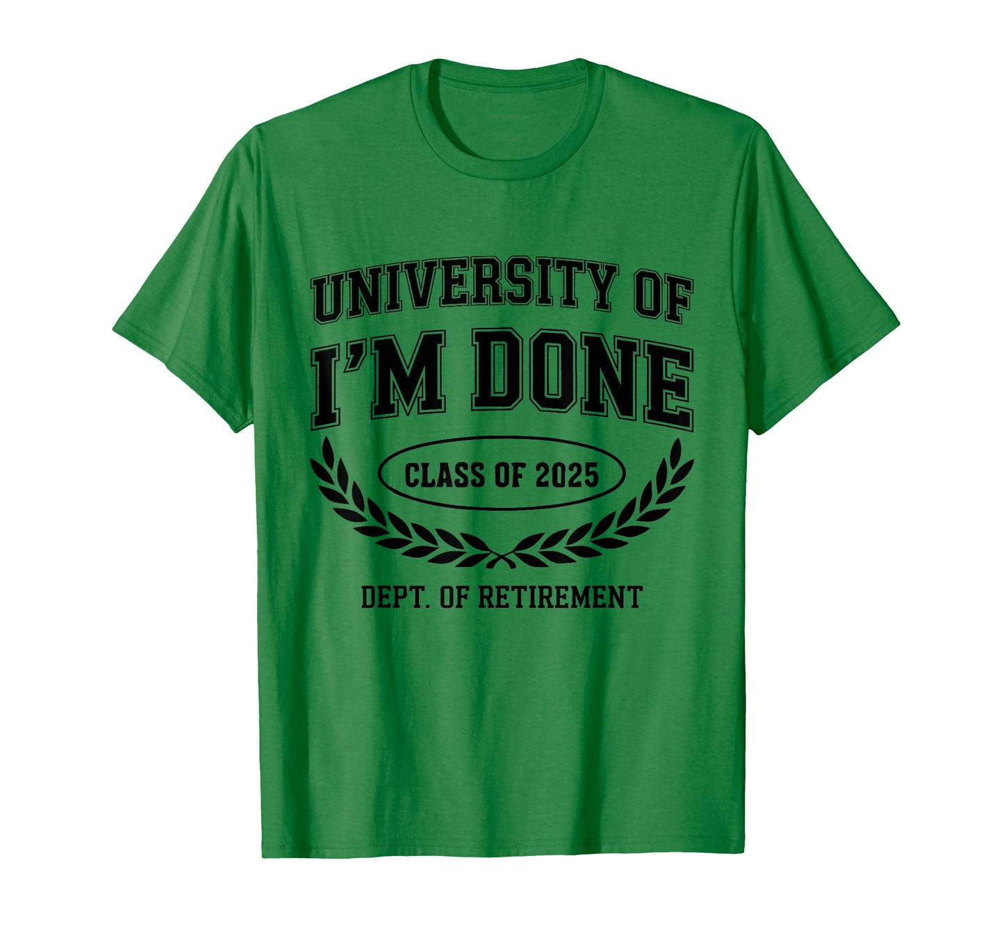 Fun University Of I'm Done Class Of 2025 Funny Retirement T-Shirt