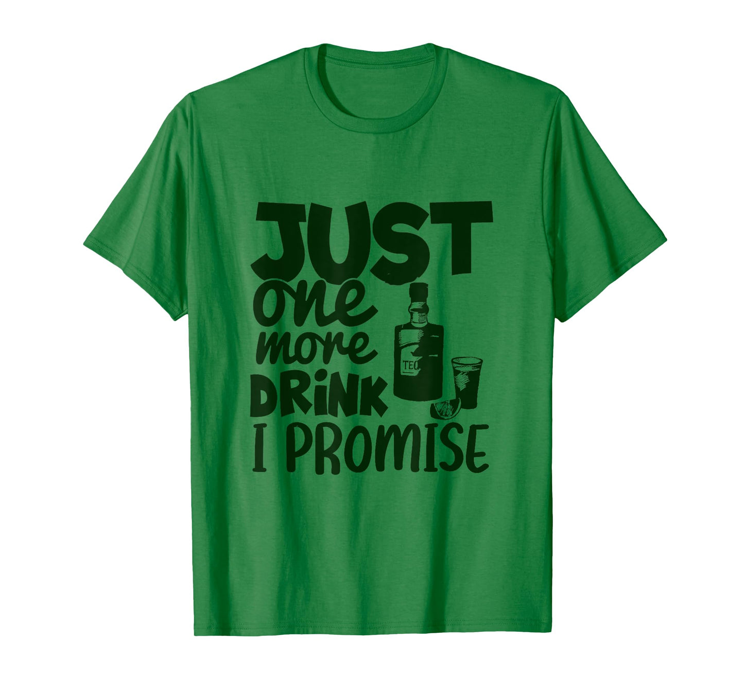 Just One More Drink I Promise Funny Tequila Party Lovers T-Shirt