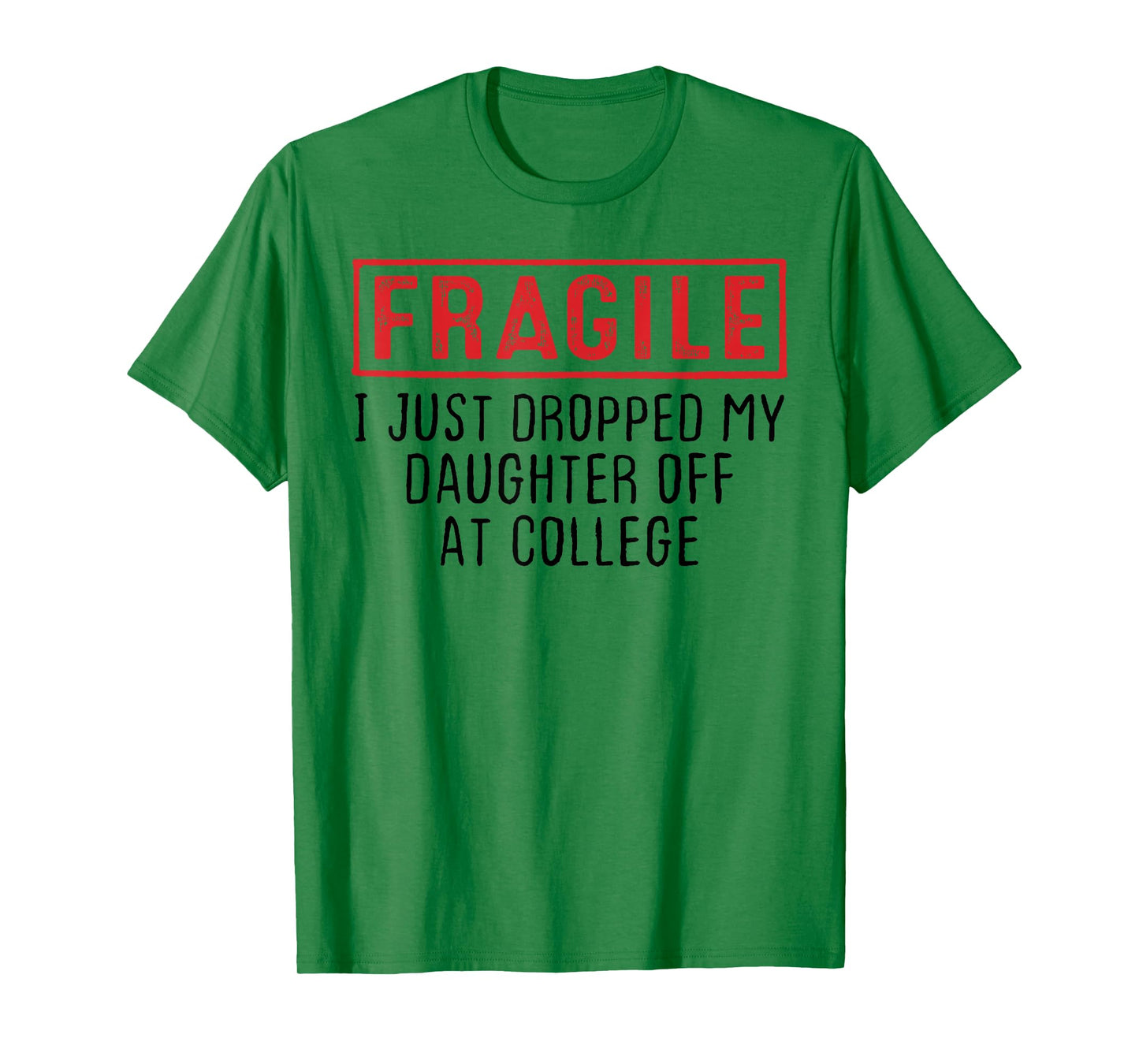Fragile I Just Dropped My Daughter Off at College Parents T-Shirt