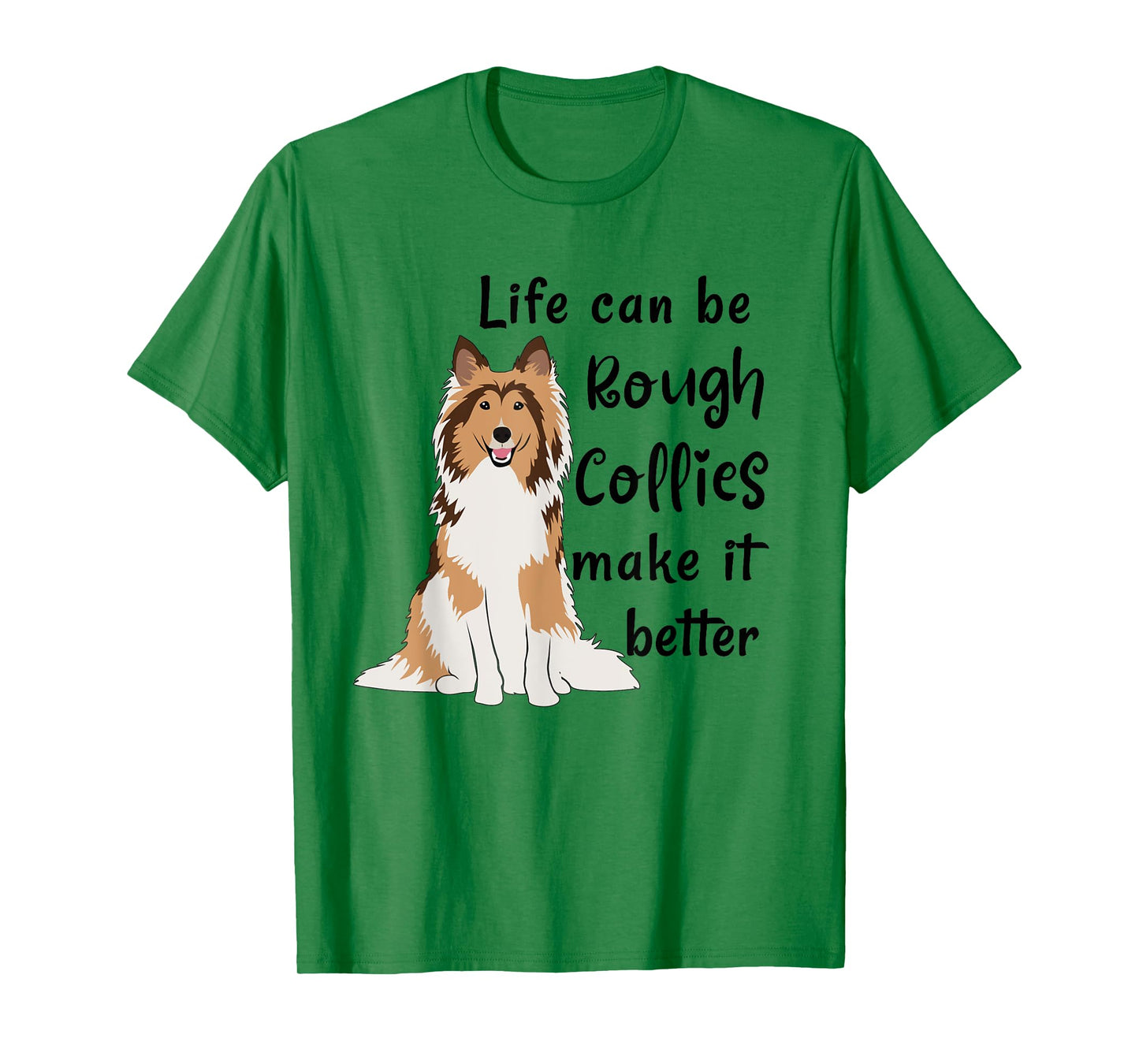 Life Can Be Rough Collies Make It Better Cute Rough Collie T-Shirt
