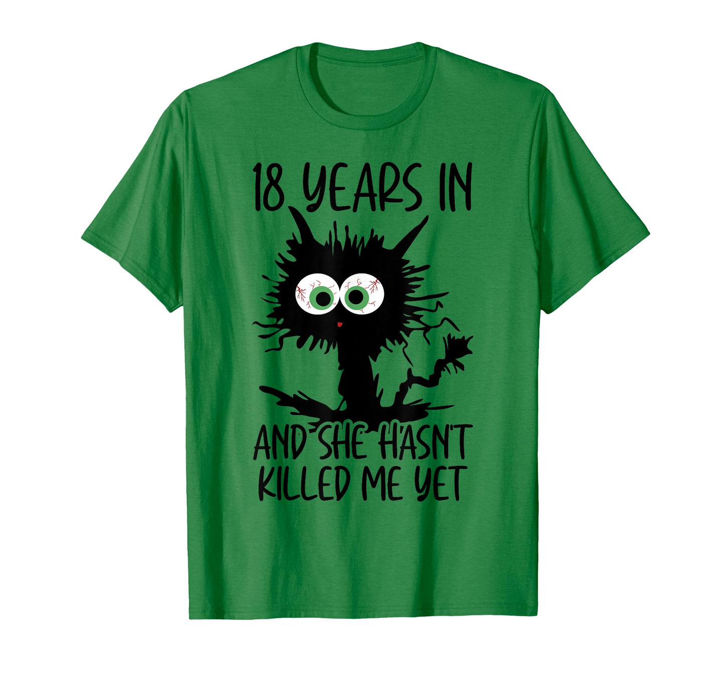 18 Years In And She Hasn't Killed Me Yet T-Shirt