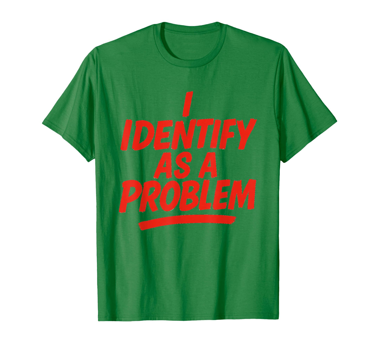 I Identify As A Problem Funny Sarcastic Humor Saying Gifts T-Shirt