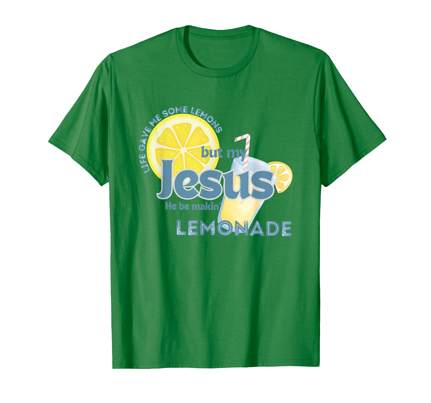 Life Gave Me Some Lemons But My Jesus He Be Makin' Lemonade T-Shirt