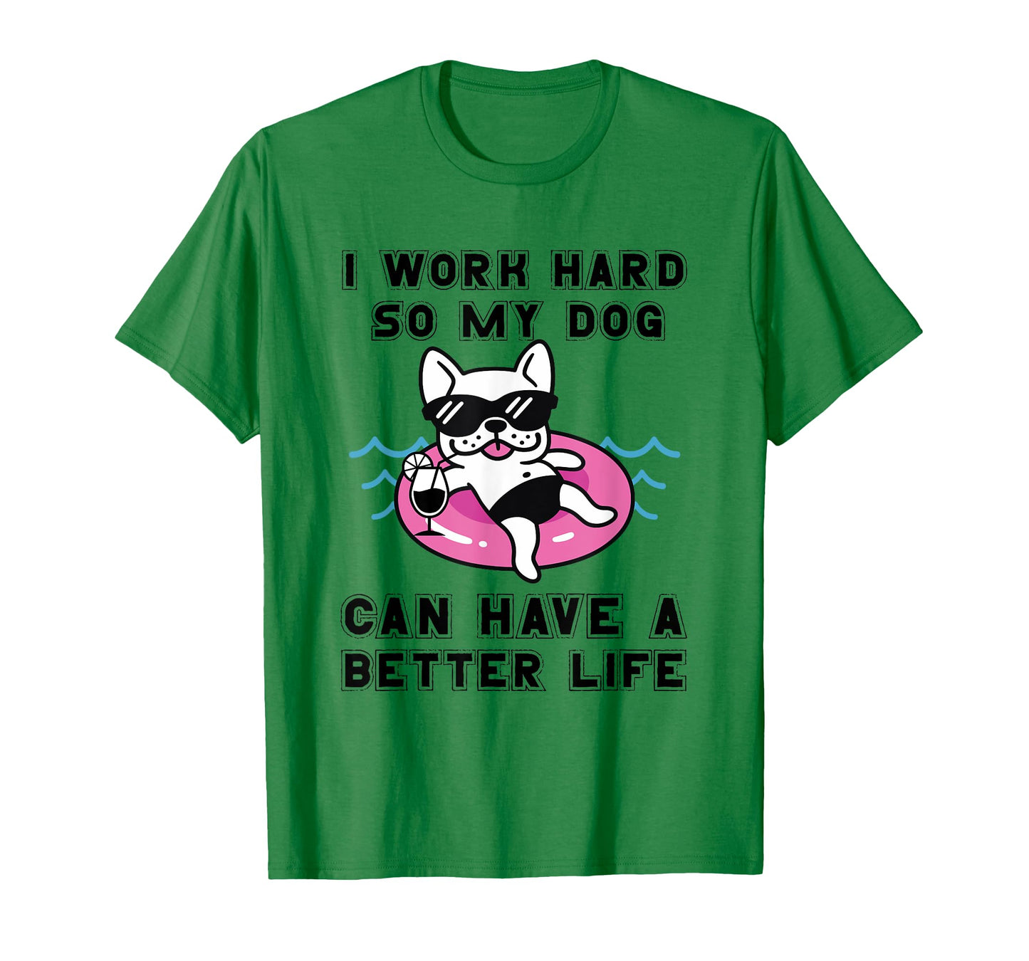 I Work Hard So My Dog Can Have A Better Life Dog Lover Men Women T-Shirt