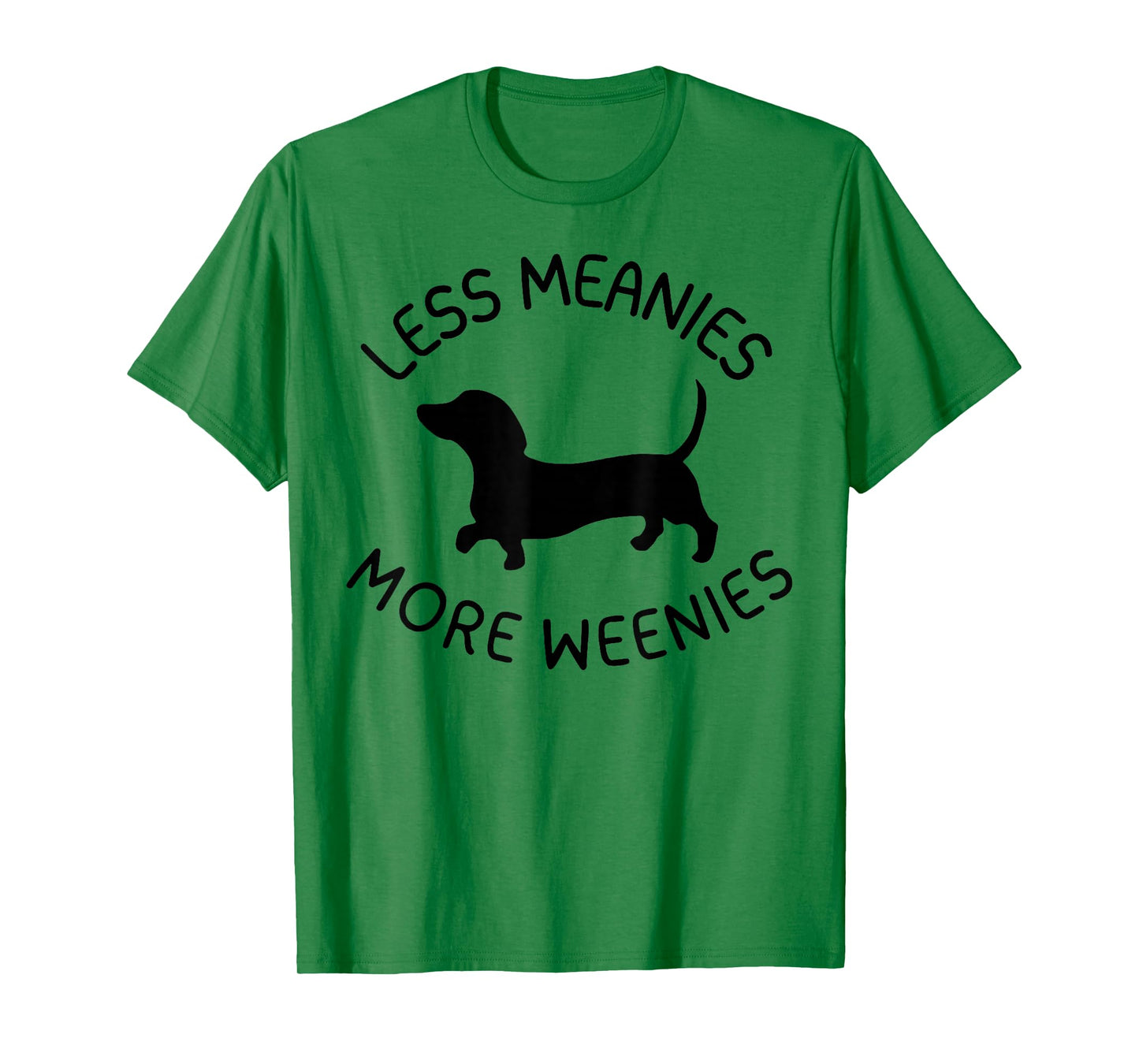 Less Meanies More Weenies Funny Dachshund Lover T-Shirt
