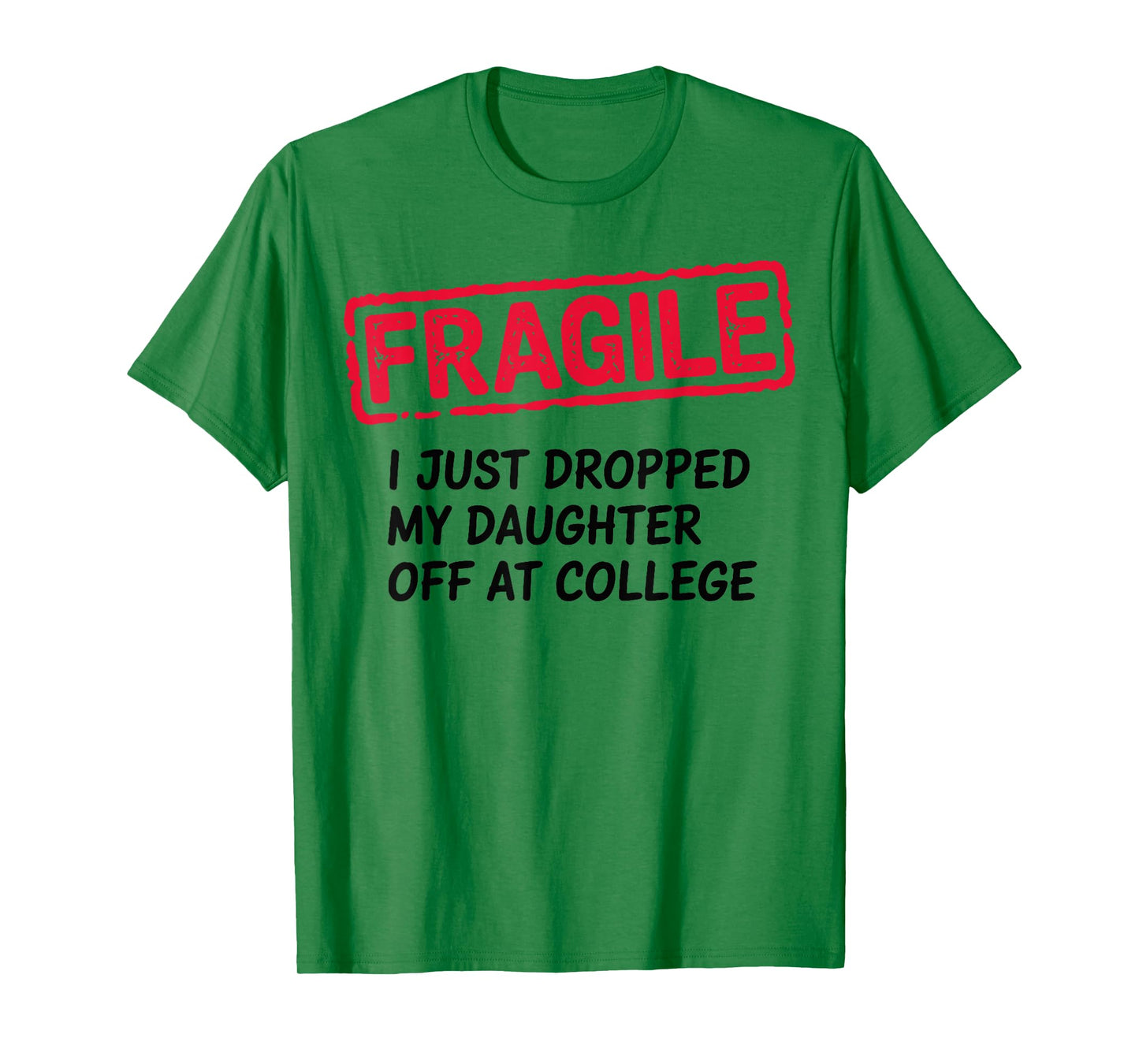 Fragile I Just Dropped My Daughter Off at College Parents T-Shirt
