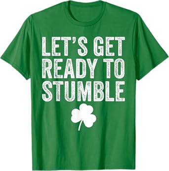 Let's Get Ready To Stumble Funny St Patricks Day T-Shirt