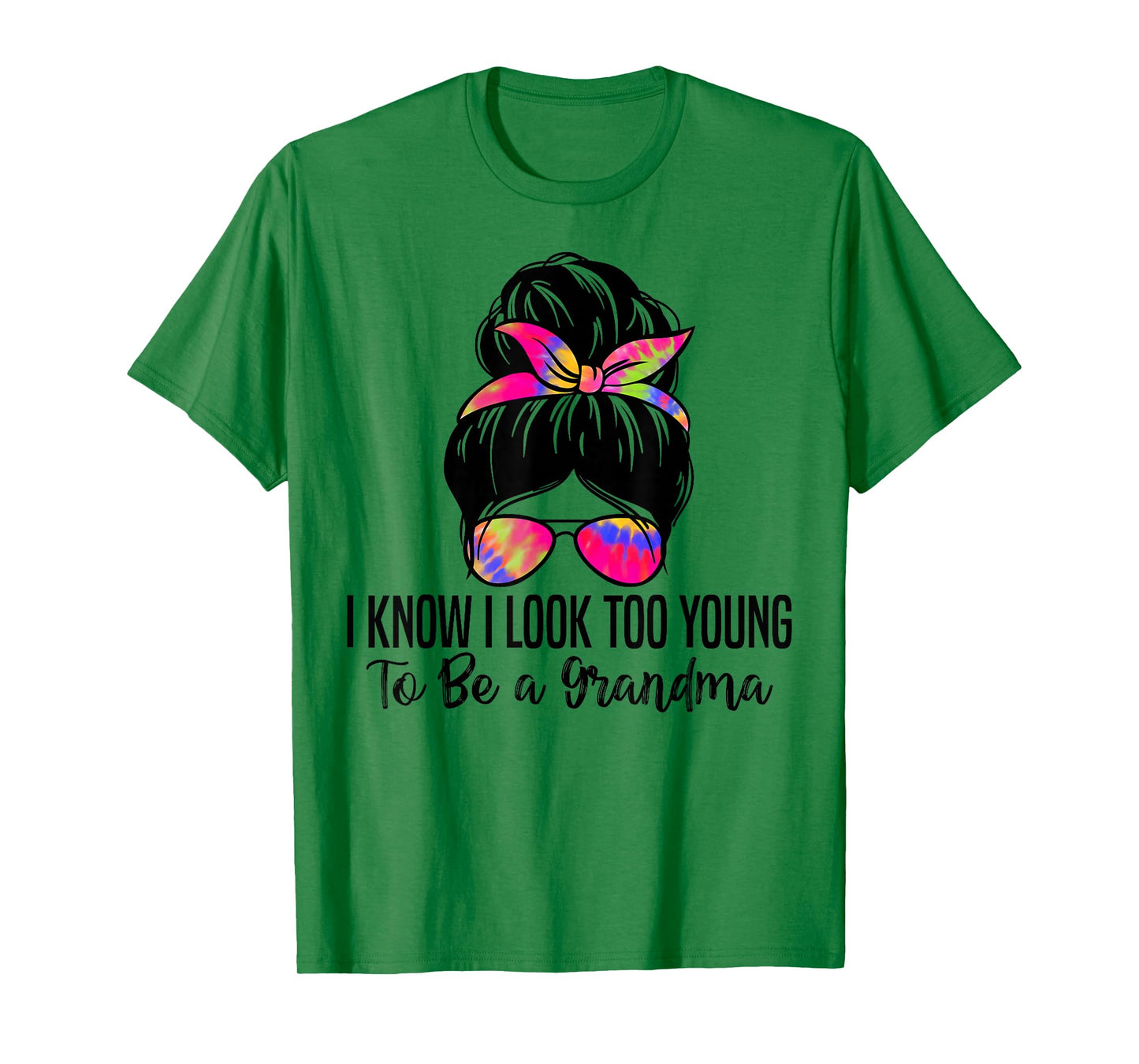 I know I Look Too Young To Be a Grandma Funny Grandma T-Shirt