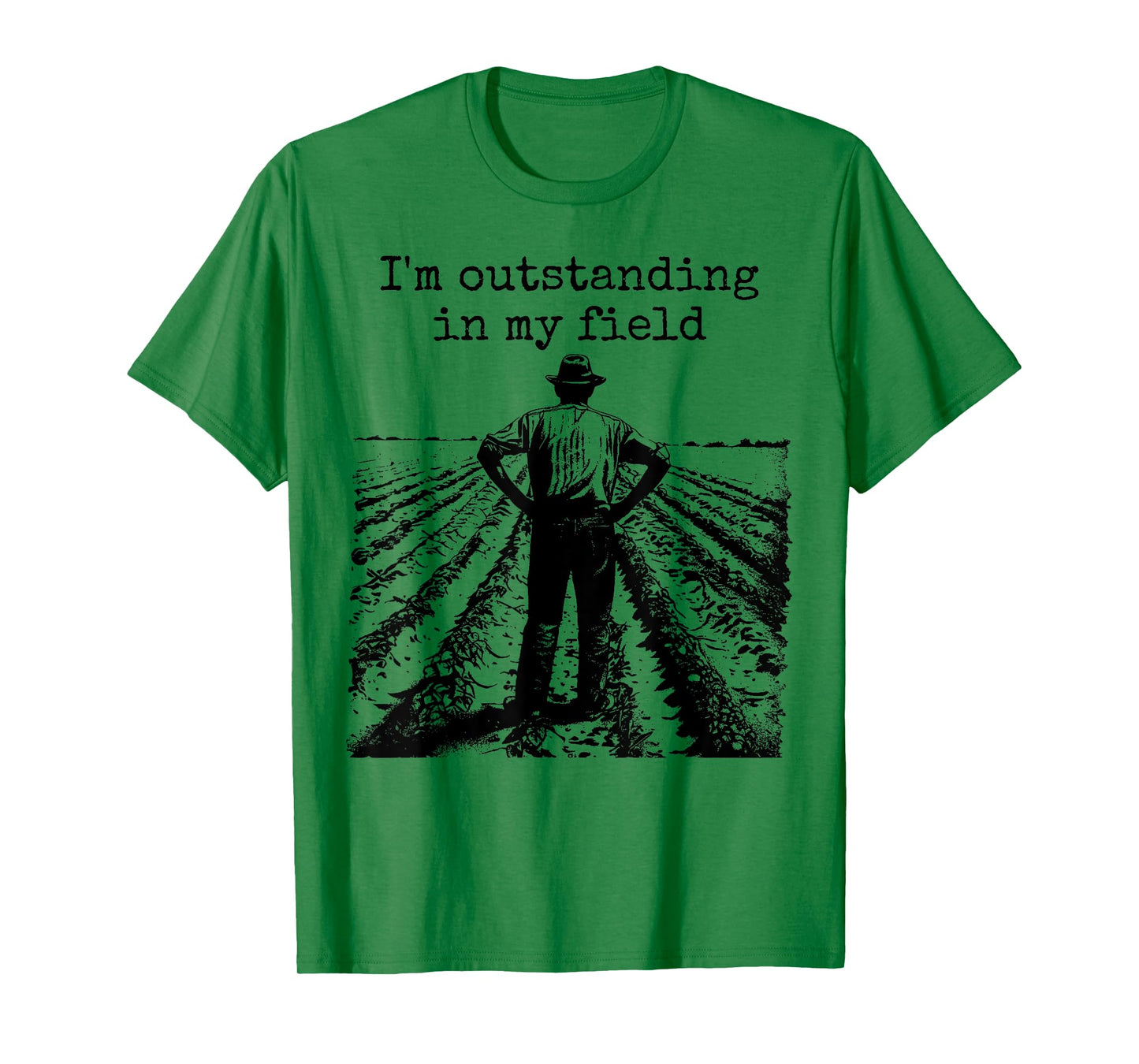 Funny Work Farmer Quote - I'm Outstanding in My Field T-Shirt
