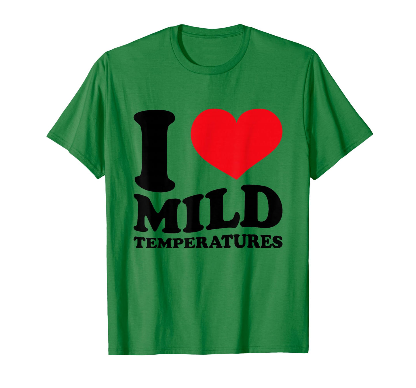 I Love Mild Temperatures Funny Sarcastic Heart Saying T-Shirt