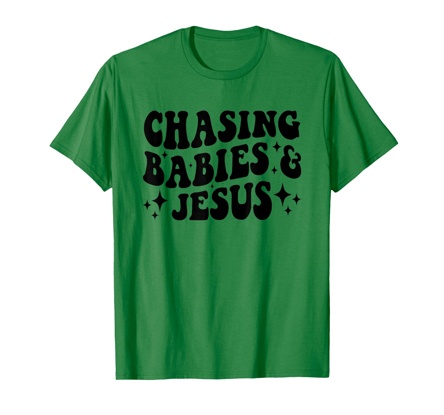 Chasing Babies And Jesus Chasing Babies & Jesus Christian T-Shirt
