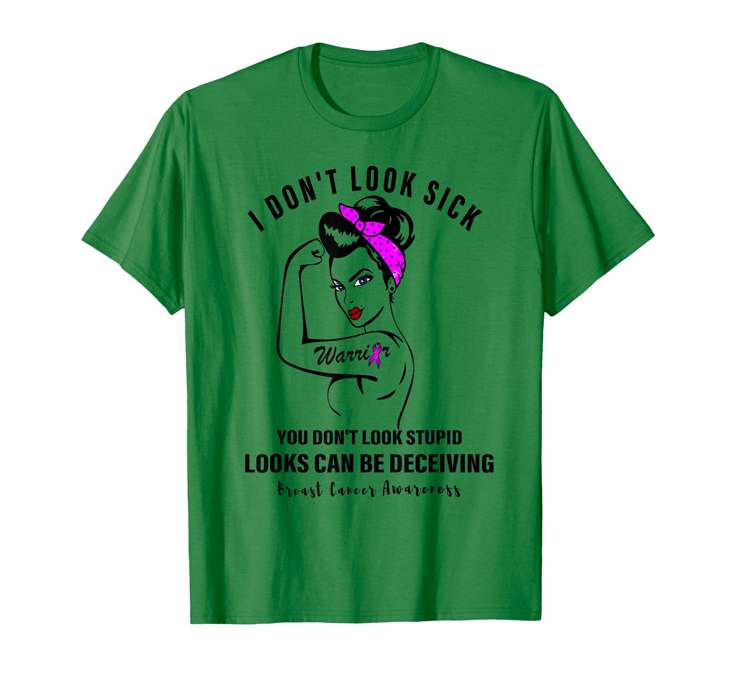 I Don't Look Sick You Don't Look Stupid Breast Cancer Women T-Shirt