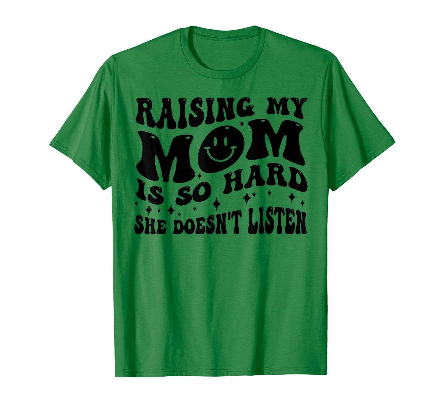 Raising My Mom Is So Hard She Doesn't Listen T-Shirt