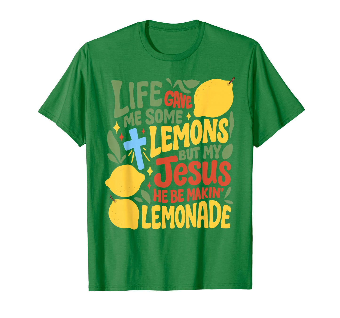 Life Gave Me Some Lemons But My Jesus He Be Making Lemonade T-Shirt