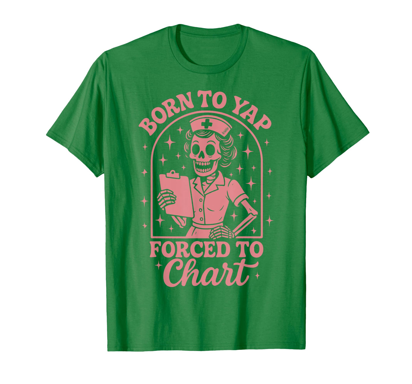 Born To Yap Forced To Chart Nurse T-Shirt