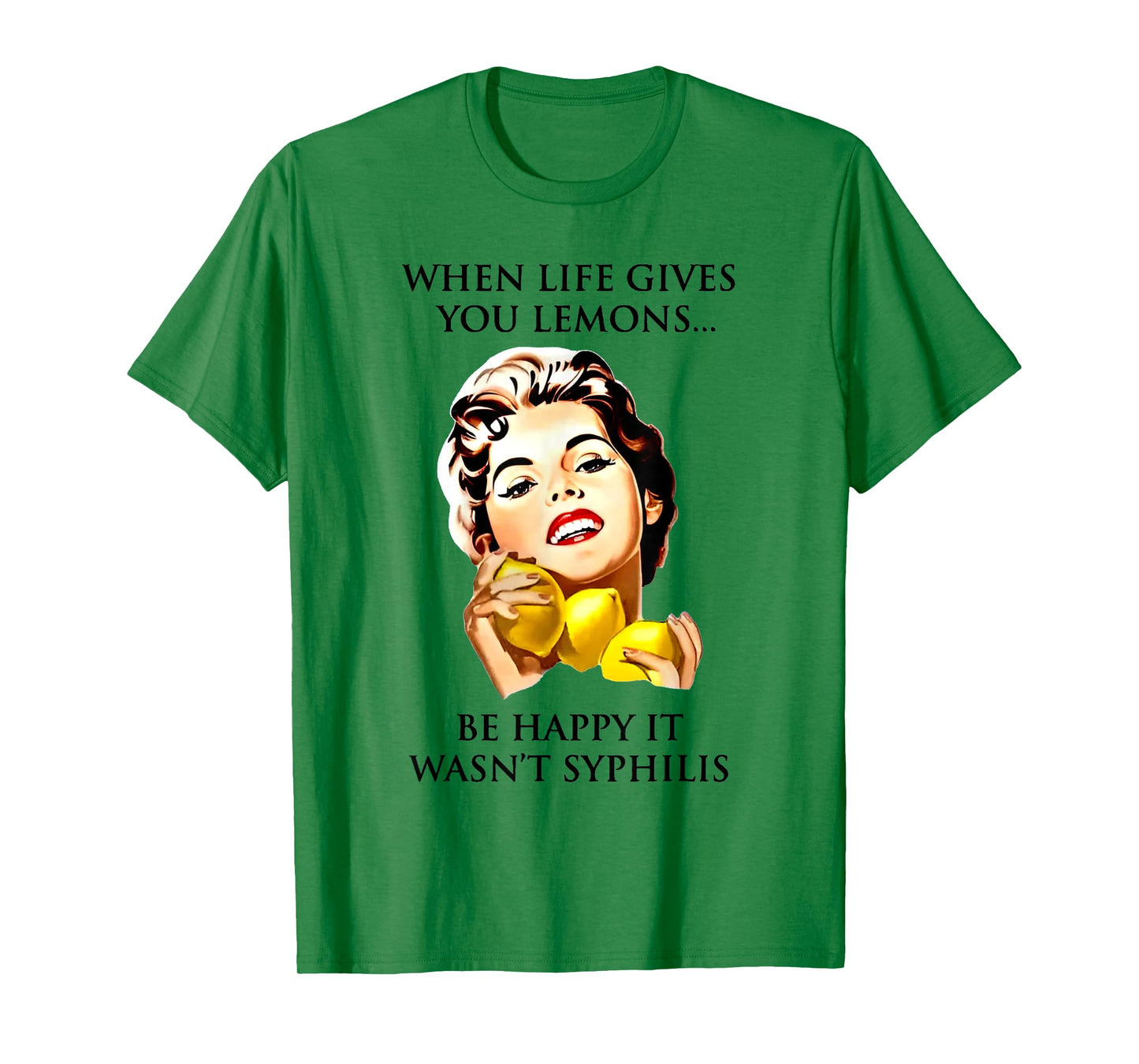 When Life Gives You Lemons Be Happy It Wasn't Syphilis T-Shirt