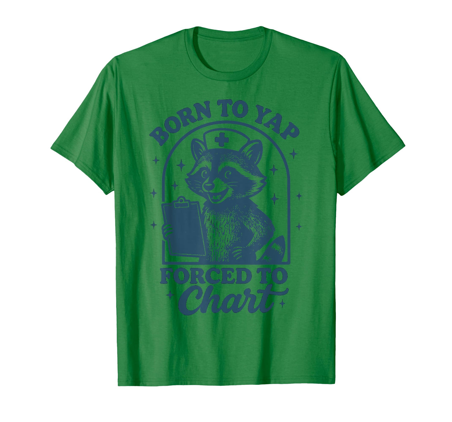 Born To Yap Forced To Chart Nurse T-Shirt