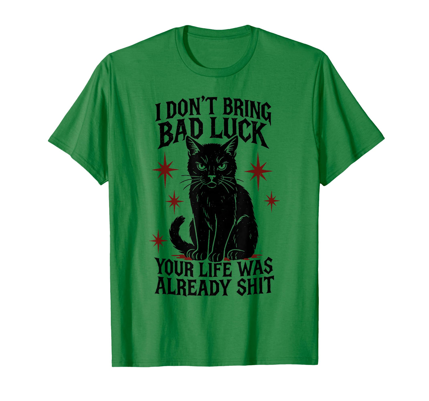 I Dont Bring Bad Luck Your Life was Already Shit - Black Cat T-Shirt