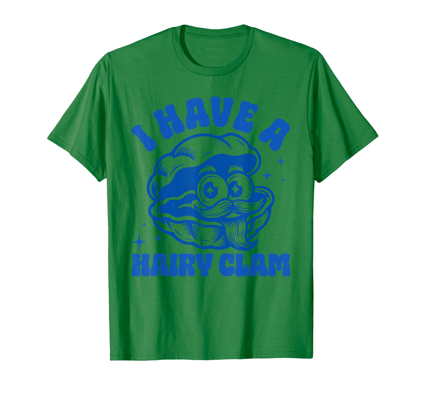 Inappropriate Funny Meme I Have A Hairy Clam Adult Humor T-Shirt
